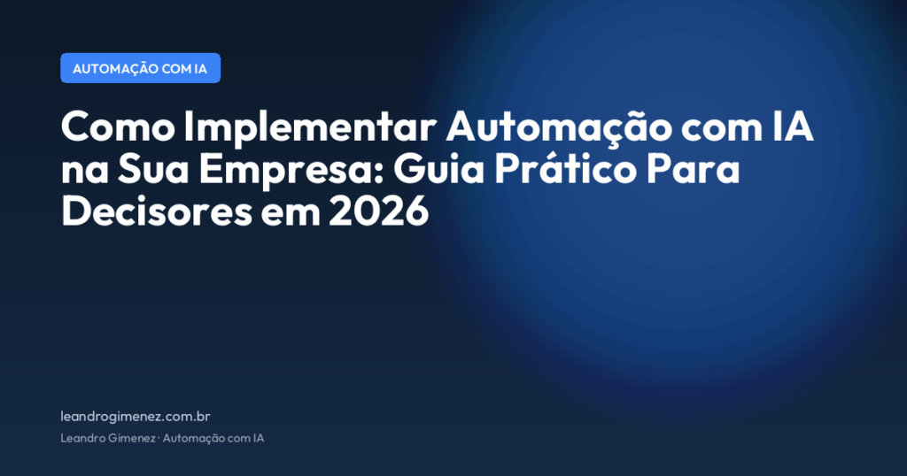 Como Implementar Automação com IA na Sua Empresa: Guia Prático Para Decisores em 2026