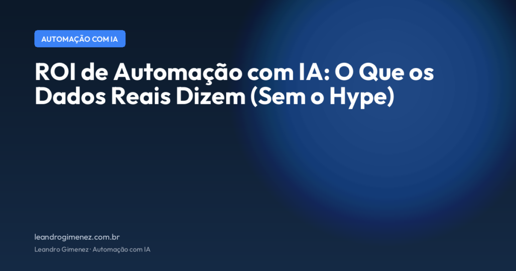 ROI de Automação com IA: O Que os Dados Reais Dizem (Sem o Hype)