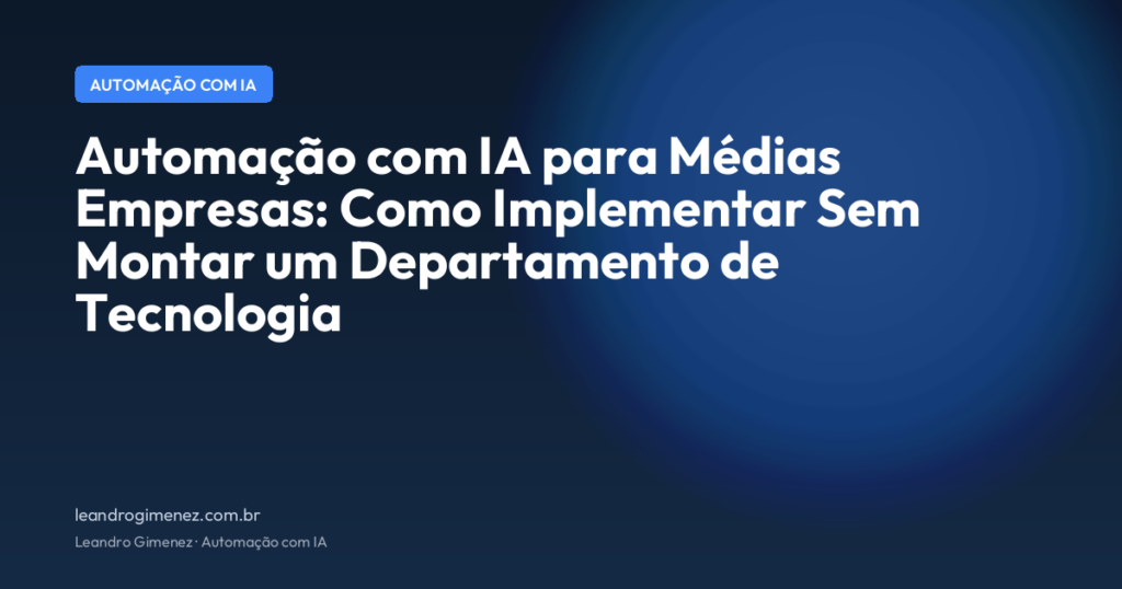 Automação com IA para Médias Empresas: Como Implementar Sem Montar um Departamento de Tecnologia