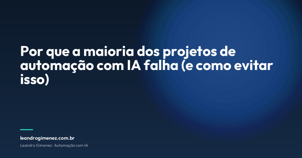 Por que a maioria dos projetos de automação com IA falha (e como evitar isso)
